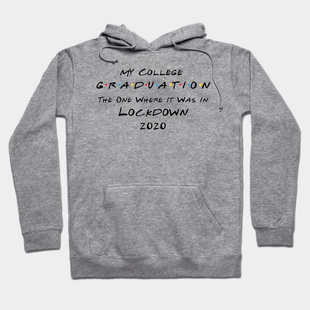 My College Graduation - The One Where It Was In Lockdown (black font) Hoodie by Fleur-tees